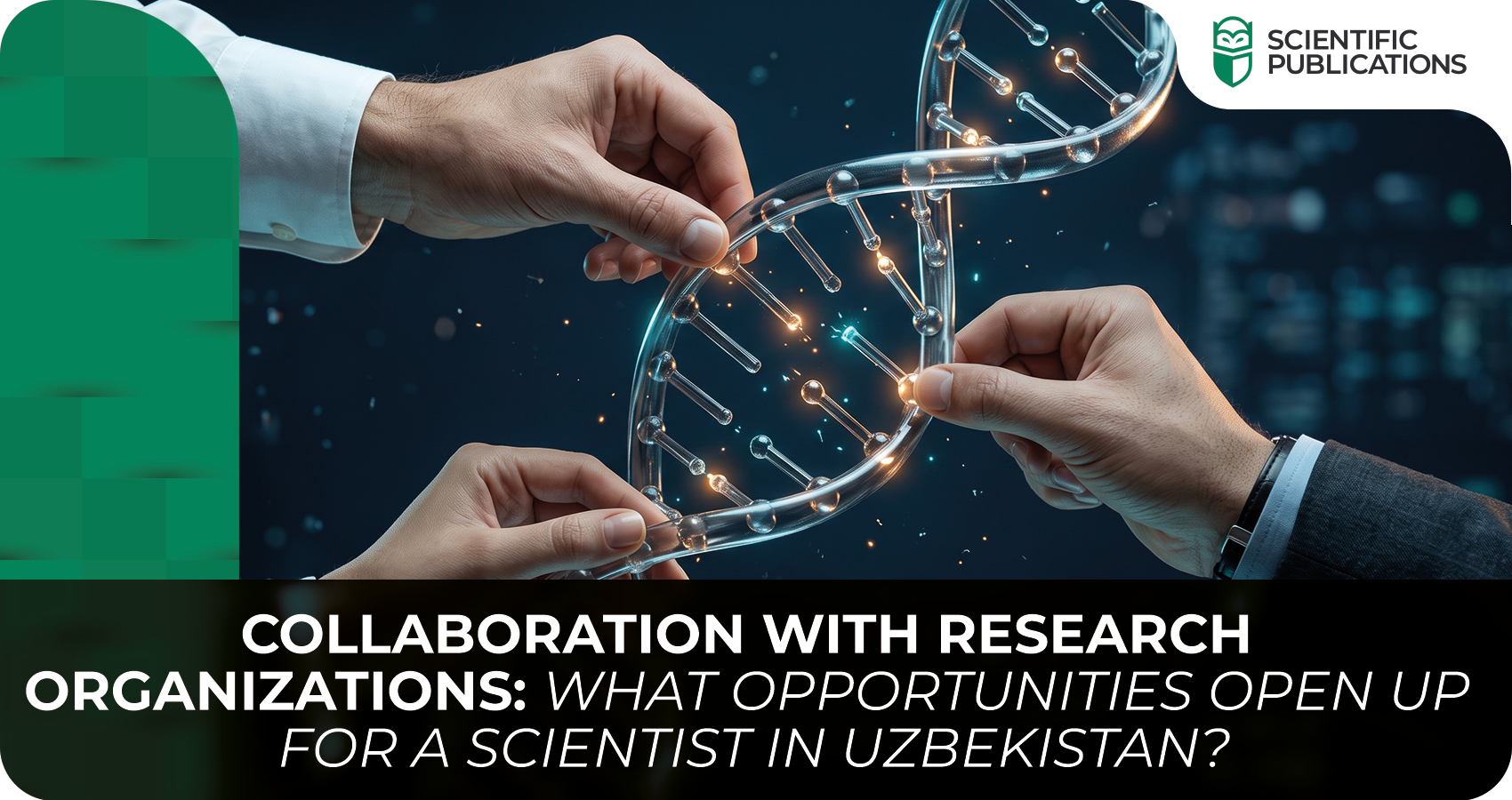 Collaboration with research organizations: what opportunities open up for a scientist in Uzbekistan?