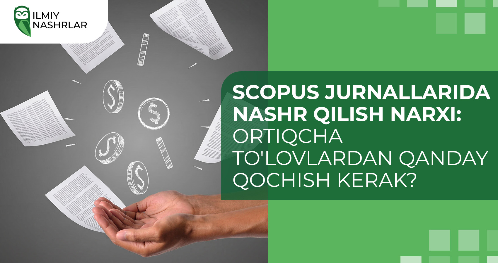 Scopus jurnallarida nashr qilish narxi: ortiqcha to'lovlardan qanday qochish kerak?