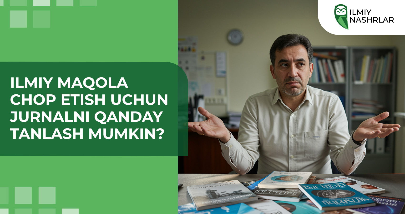 Ilmiy maqola chop etish uchun jurnalni qanday tanlash mumkin?