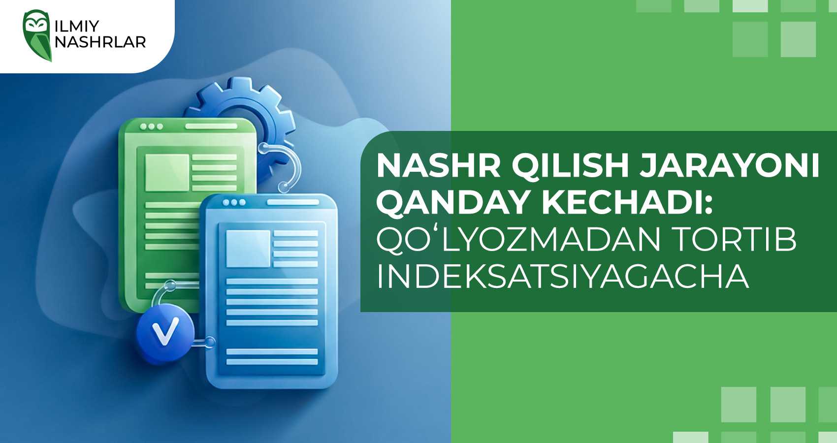 Nashr qilish jarayoni qanday kechadi: qoʻlyozmadan tortib indeksatsiyagacha?
