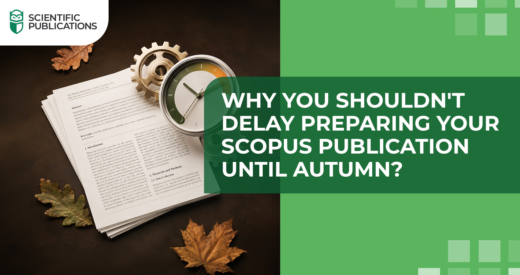 Why you shouldn't delay preparing your Scopus publication until autumn?